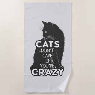 Cats Don't Care if You're Crazy Beach Towel
