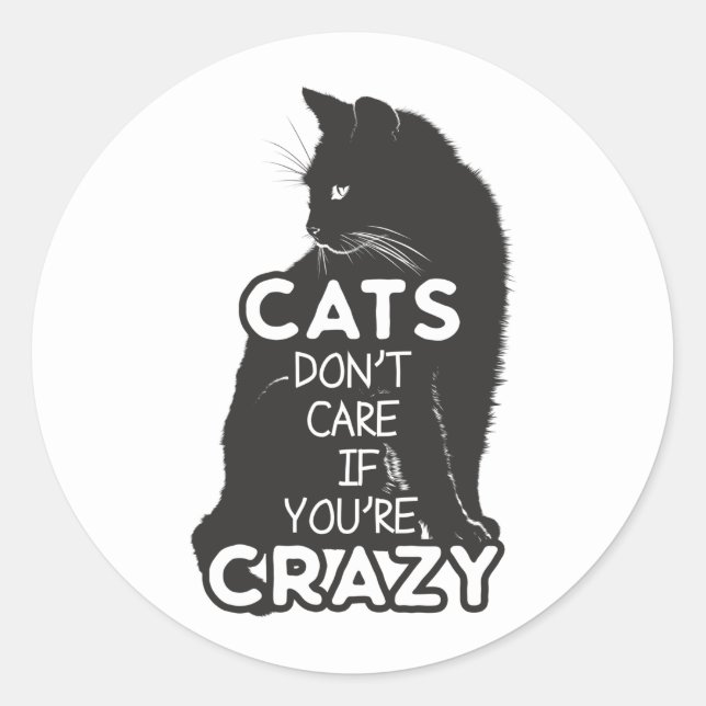 Cats Don't Care if You're Crazy Classic Round Sticker (Front)