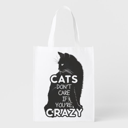 Cats Dont Care if Youre Crazy Grocery Bag