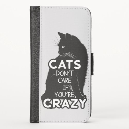 Cats Dont Care if Youre Crazy iPhone XS Wallet Case