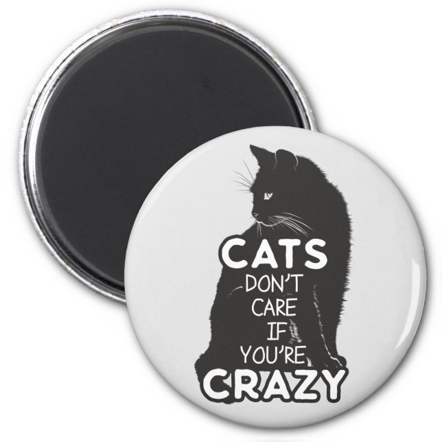 Cats Don't Care if You're Crazy Magnet (Front)