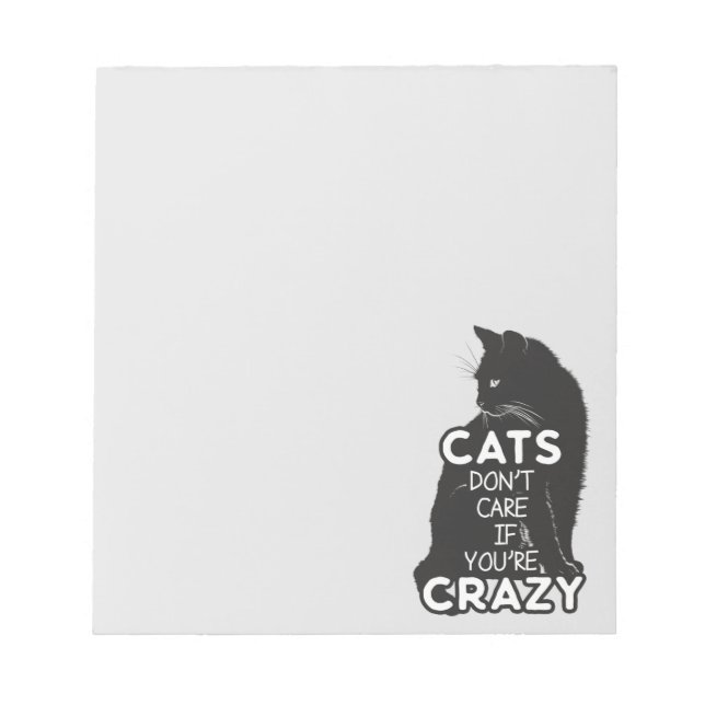 Cats Don't Care if You're Crazy Notepad (Front)