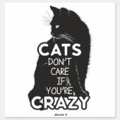 Cats Don't Care if You're Crazy Vinyl Contour Sticker (Sheet)