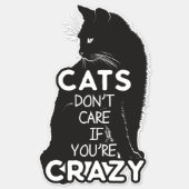 Cats Don't Care if You're Crazy Vinyl Contour Sticker (Front)