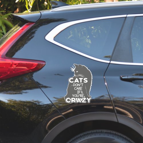 Cats Dont Care if Youre Crazy Vinyl Contour Sticker