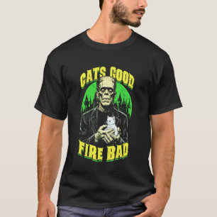 Cats Good Fire Bad Funny Frankenstein Cat Lover Ki T-Shirt