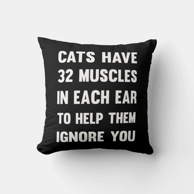 Cats have 32 muscles in each ear...| Funny Cats Throw Pillow (Front)