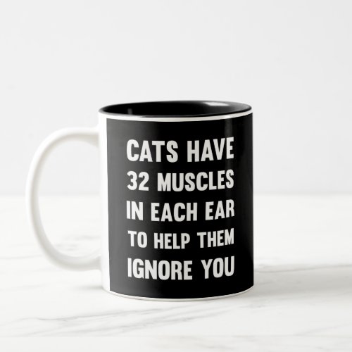 Cats have 32 muscles in each ear Funny Cats Two_Tone Coffee Mug