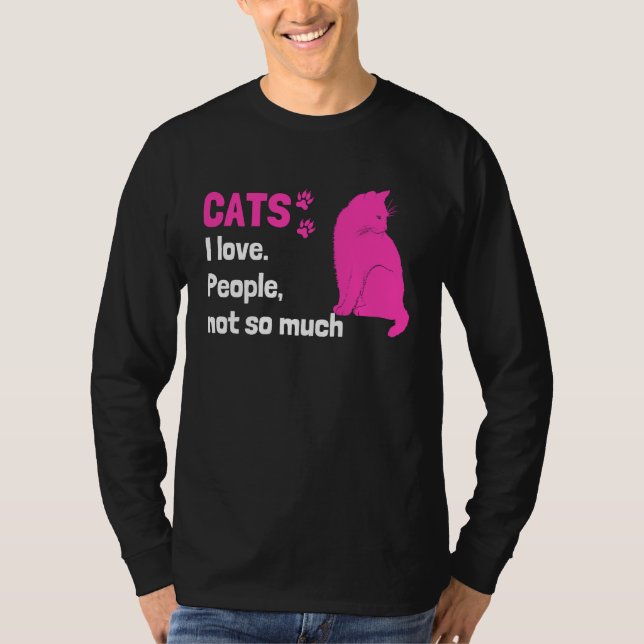 Cats I love People not so much  Cat Owner Quote T-Shirt (Front)