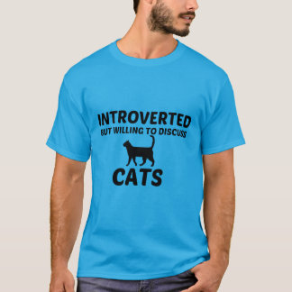 CATS INTROVERTED BUT WILLING TO DISCUSS T-Shirt