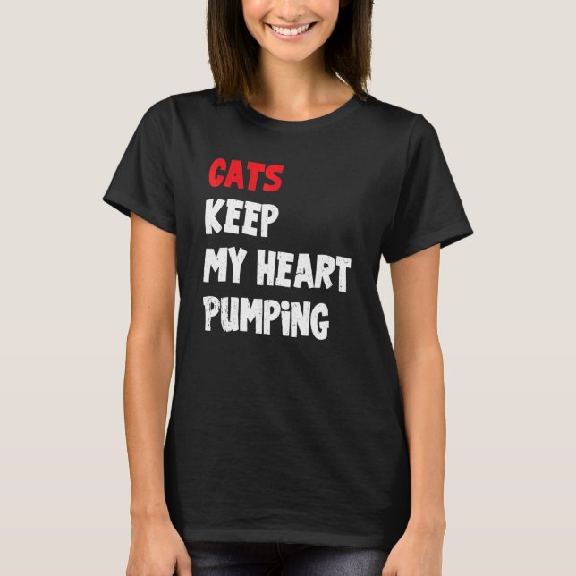 Cats Keep My Heart Pumping Cat T-Shirt (Front)