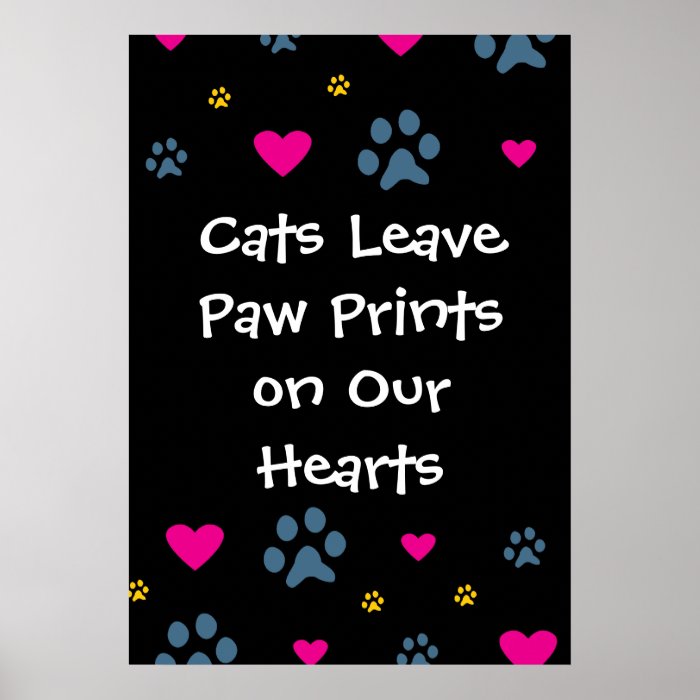 Cats Leave Paw Prints on Our Hearts Posters