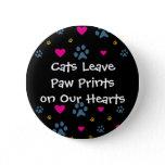 Cats Leave Paw Prints on Our Hearts Pinback Button
