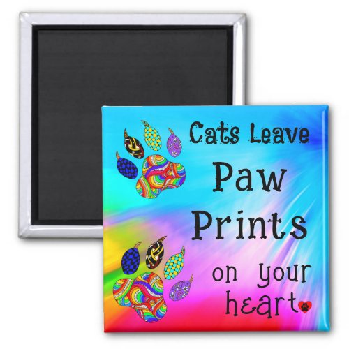 Cats Leave Paw Prints on Your Heart Magnet