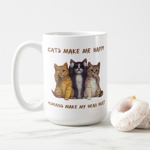 Cats Make Me Happy and Humans Make My Head Hurt  Coffee Mug