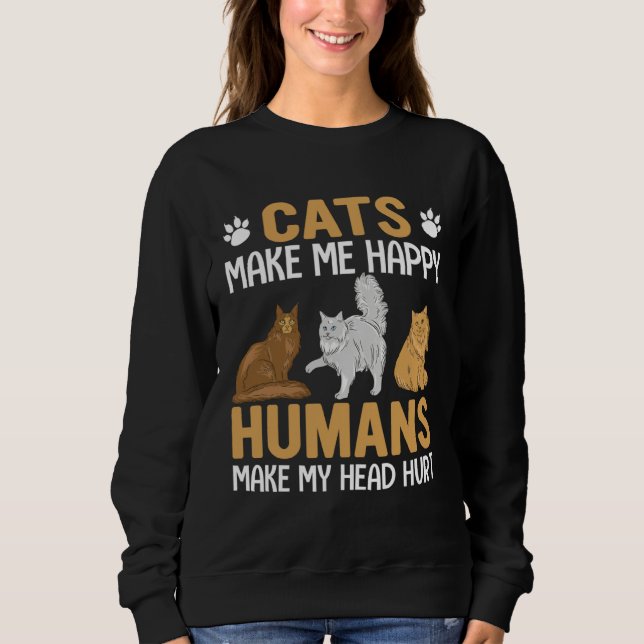 Cats make me Happy  Cat Pun Men Women Sweatshirt (Front)