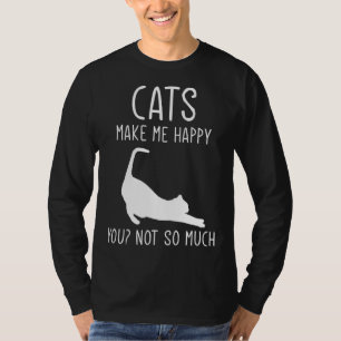 Cats Make Me Happy  For Kitten Cat T-Shirt