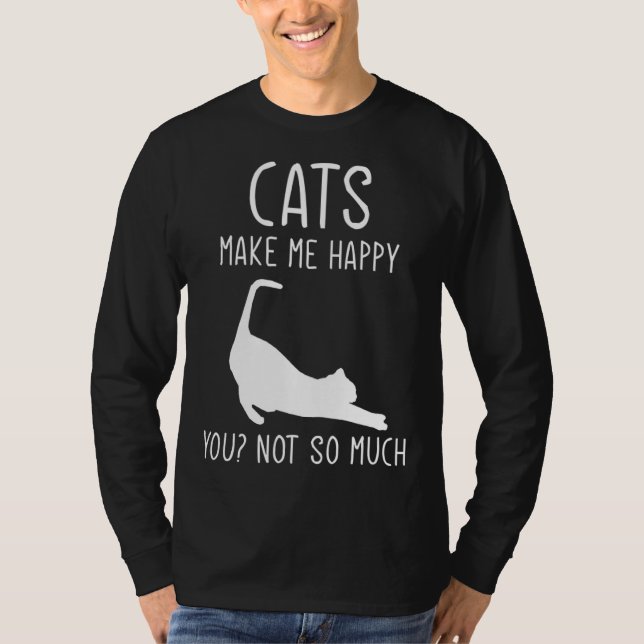 Cats Make Me Happy  For Kitten Cat T-Shirt (Front)