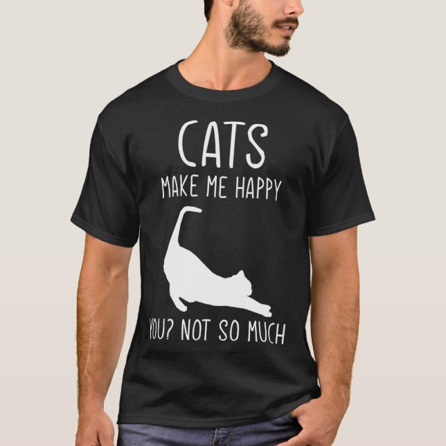 Cats Make Me Happy  For Kitten Cat T-Shirt (Front)