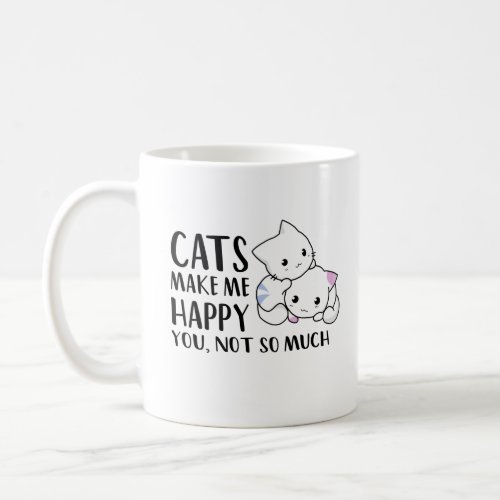 Cats Make Me Happy  Funny Quote Black Text  Cats Coffee Mug