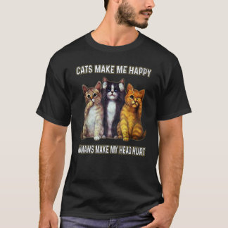 Cats Make Me Happy Humans Make My Head Hurt 1 T-Shirt