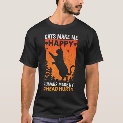 Cats Make Me Happy Humans Make My Head Hurt Cat  C T_Shirt