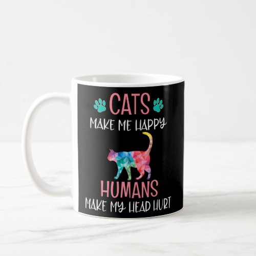 Cats Make Me Happy Humans Make My Head Hurt Cat  Coffee Mug