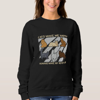 Cats Make Me Happy Humans Make My Head Hurt Cats   Sweatshirt