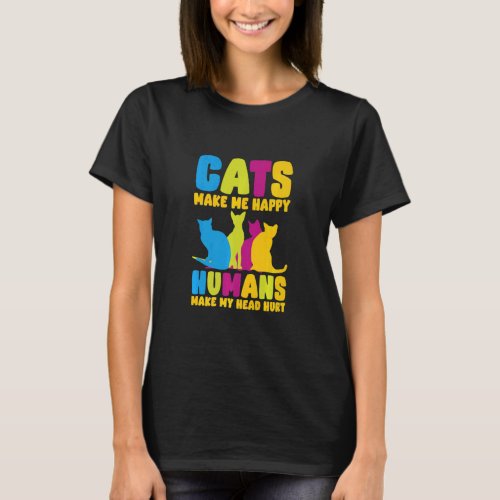 Cats Make Me Happy Humans Make My Head Hurt Cats   T_Shirt
