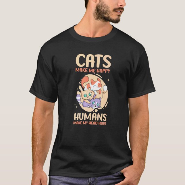 Cats Make Me Happy Humans Make My Head Hurt Cats   T-Shirt (Front)