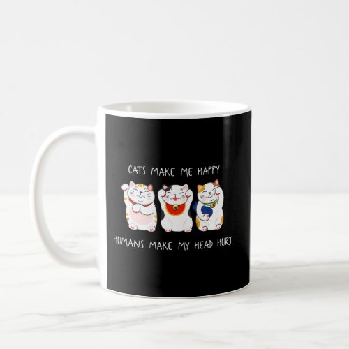 Cats Make Me Happy Humans Make My Head Hurt For Ca Coffee Mug