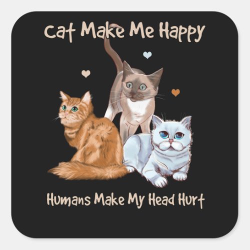 Cats Make Me Happy Humans Make My Head Hurt Square Sticker