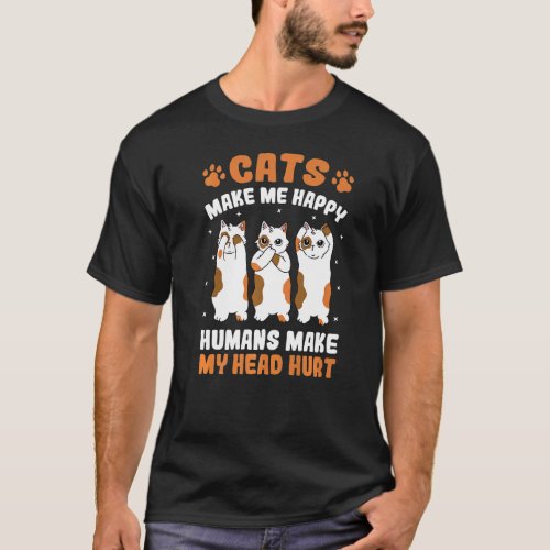 Cats Make Me Happy Humans Make My Heart Hurt Anima T_Shirt