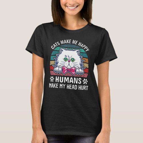 Cats Make Me Happy Humans My Head Hurt Kitty Cat R T_Shirt