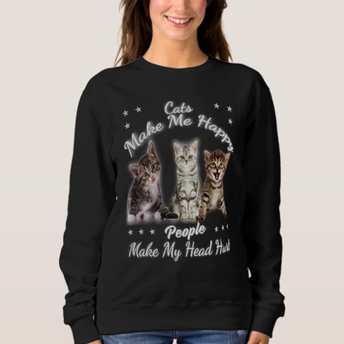 Cats Make Me Happy People Make My Head Hurt  Appar Sweatshirt