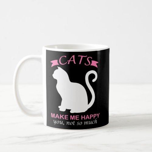 Cats Make Me Happy You Not So Much _1  Coffee Mug