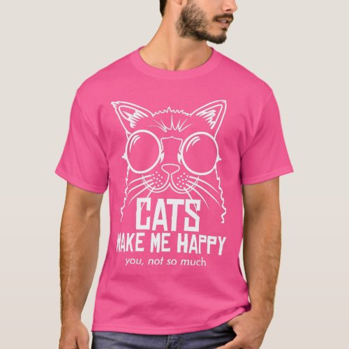 CATS MAKE ME HAPPY YOU NOT SO MUCH 3  T_Shirt