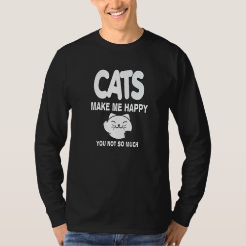 Cats Make Me Happy You Not So Much Cat T_Shirt