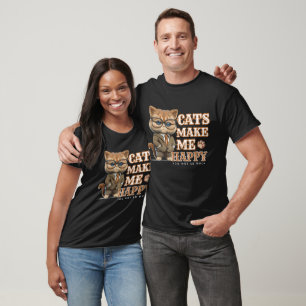 Cats Make Me Happy you not so much cool cats T-Shirt