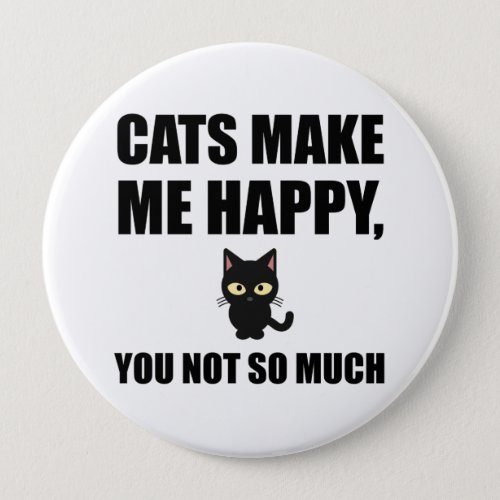 Cats Make Me Happy You Not So Much Funny Button