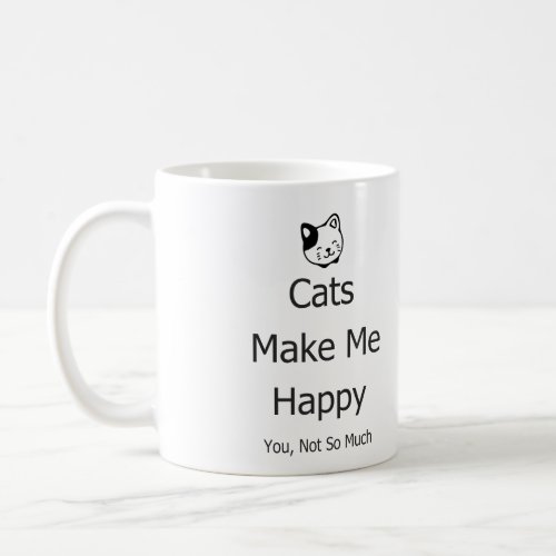 Cats Make Me Happy You Not So Much Funny Mug