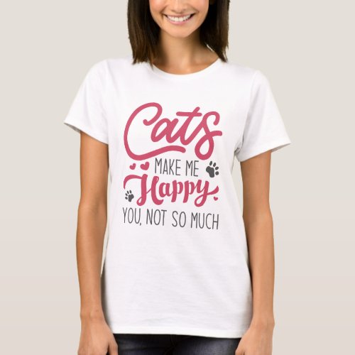 Cats Make Me Happy You Not So Much T_Shirt