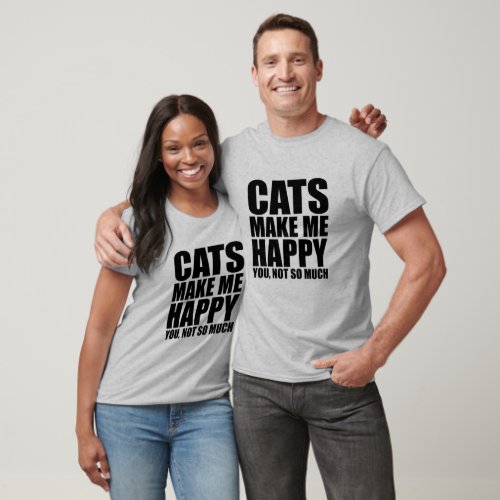 Cats Make Me Happy You Not So Much  T_Shirt