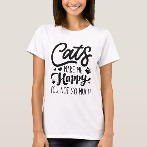 Cats Make Me Happy You Not So Much T_Shirt