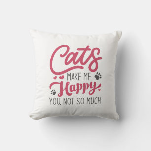 Cats Make Me Happy You Not So Much Throw Pillow