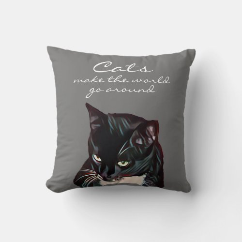 Cats Make The World Go Around Black Grey Throw Pillow