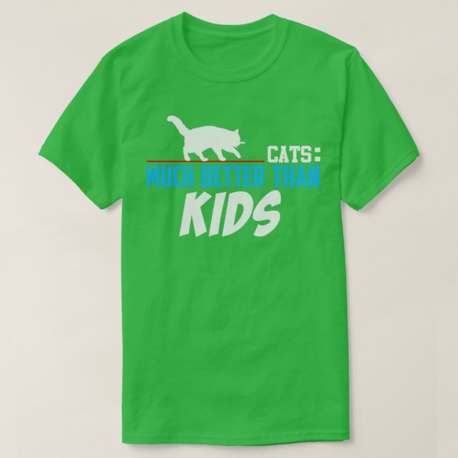 Cats Much Better than Kids T-Shirt (Design Front)