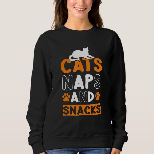 Cats Naps And Snacks Ca Sweatshirt