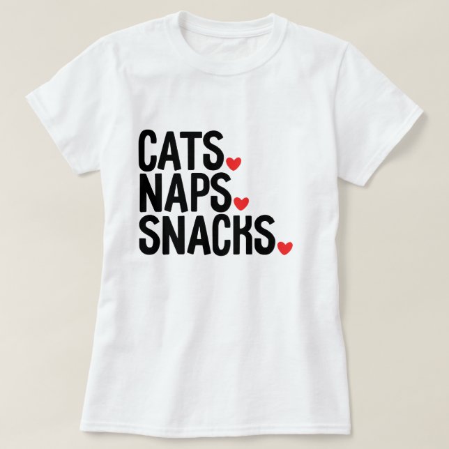Cats Naps Snacks - Cat lovers  T-Shirt (Design Front)