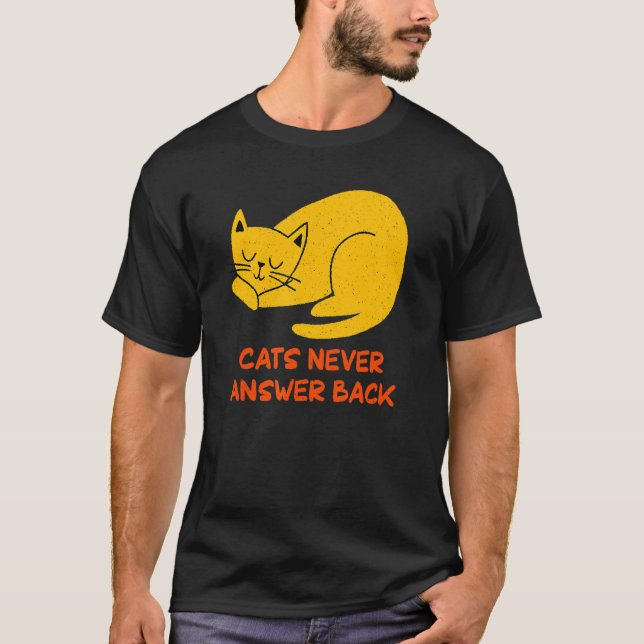 Cats Never Answer Back Cat   Joke Kitten Pun Cat M T-Shirt (Front)